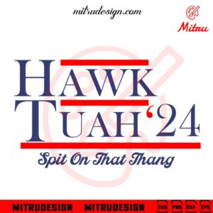 Hawk Tuah 24 Spit On That Thang SVG, Funny Trendy 2024 SVG, PNG, DXF, EPS, Cricut Files