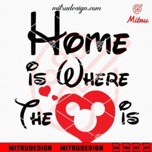 Home Is Where The Heart Is SVG, Disney SVG, PNG, DXF, EPS, Digital Download