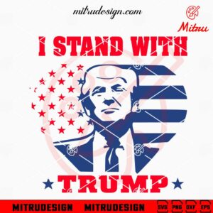 I Stand With Trump SVG, American Flag SVG, Love Trump SVG, PNG, DXF, EPS, Downloads