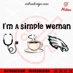 I'm A Simple Woman Nurse Eagles SVG, Philadelphia Eagles Fan Girl SVG, PNG, DXF, EPS