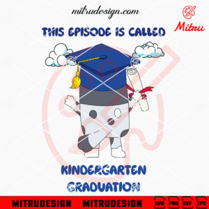 Bluey Muffin This Episode Is Called Kindergarten Graduation SVG, Cute Kindergarten Graduarate SVG