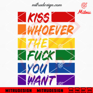Kiss Whoever The Fuck You Want SVG, Gay Pride SVG, LGBT Quotes SVG, PNG, DXF, EPS, Cricut