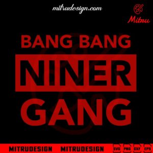 Bang Bang Niner Gang SVG, San Francisco 49ers Quote SVG, PNG, DXF, EPS, Cut Files