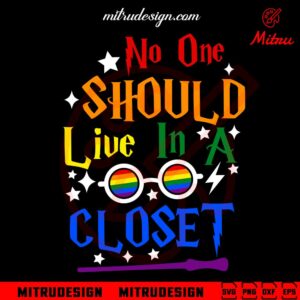 No One Should Live In A Closet SVG, Funny LGBT Month SVG, PNG, DXF, EPS, Instant Download