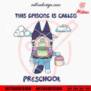 Bluey This Episode Is Called Preschool SVG, Cute Preschool Back To School SVG, PNG, DXF, EPS