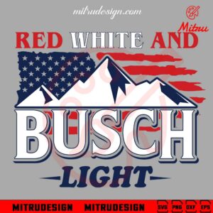 Red White And Busch Light SVG, 4th Of July Party SVG, Independence Day Beer SVG