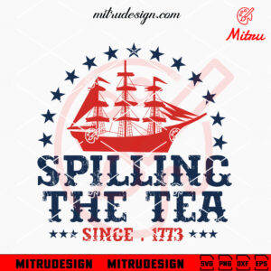 Spilling The Tea Since 1773 SVG, American Freedom SVG, USA Independence Day SVG