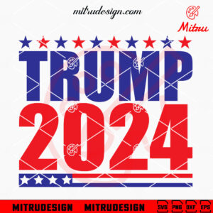 Trump 2024 SVG, President SVG, 2024 US Elections SVG, PNG, DXF, EPS, Cut Files