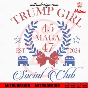 Trump Girl Maga 45 47 2024 SVG, Trump Social Club SVG, Make America Great Again SVG