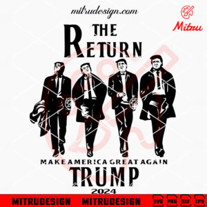 The Return Trump 2024 SVG, Funny Donald Trump SVG, MAGA 2024 SVG
