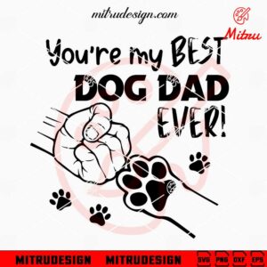 You're My Best Dog Dad Ever SVG, Fist Bump Dog Paw SVG, Dog Father's Day SVG, Cut Files