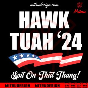 Hawk Tuah 24 SVG, Spit On That Thang 2024 SVG, USA Trendy SVG, PNG, DXF, EPS