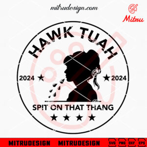 Hawk Tuah 2024 SVG, Hawk Tuah Spit On That Thang SVG, Funny SVG, Digital Files