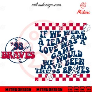 98 Braves Morgan Wallen SVG, If We Were A Team SVG, Wallen Atlanta Braves SVG, Shirts