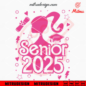 Barbie Senior 2025 SVG, Class Of 2025 Girl SVG, PNG, DXF, EPS, Cut Files