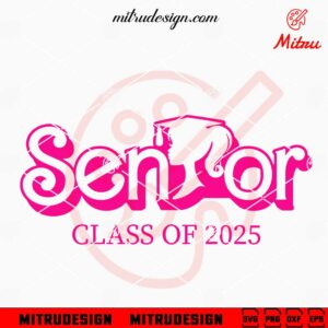 Barbie Senior Class Of 2025 SVG, Pink Senior 2025 SVG, PNG, DXF, EPS, Cricut