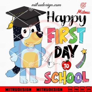 Bluey Happy First Day To School SVG, Back To School SVG, PNG, DXF, EPS