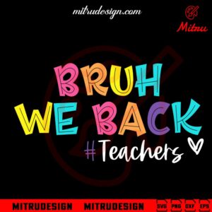 Bruh We Back SVG, Teachers SVG, Back To School Trendy SVG, PNG, DXF, EPS, Files