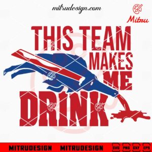 Buffalo Bills This Team Make Me Drink SVG, PNG, DXF, EPS, Cut Files