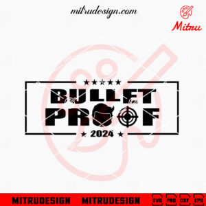 Bulletproof Trump 2024 SVG, Trump Shooting SVG, US Assassination SVG, PNG, DXF, EPS