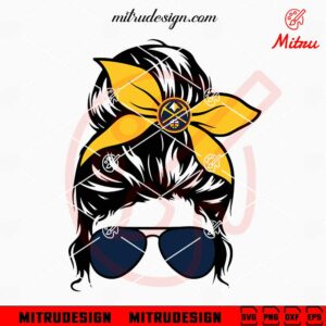 Denver Nuggets Messy Bun SVG, Nuggets Mom Life SVG, PNG, DXF, EPS, Files