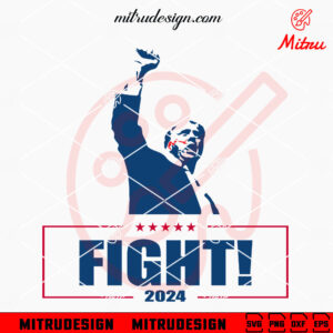 Trump Fight 2024 SVG PNG, President 2024 SVG, MAGA SVG, PNG, DXF, EPS, For Cricut