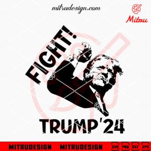 Trump 24 Fight SVG, President Trump 2024 SVG, PNG, DXF, EPS, Cricut