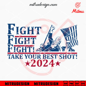 Fight Fight Fight Take Your Best Shot Trump SVG, PNG, DXF, EPS, Digital Download