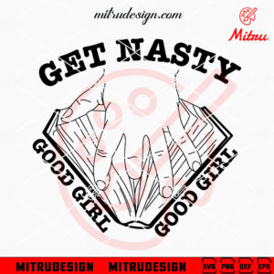 Get Nasty Good Girl SVG, Funny Book Lover SVG, Bookish SVG, PNG, DXF, EPS