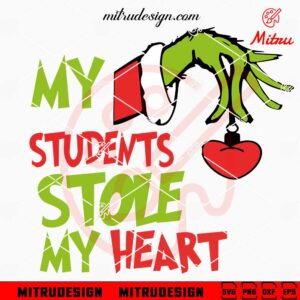 Grinch Hand My Students Stole My Heart SVG, Christmas Teacher SVG, Vector