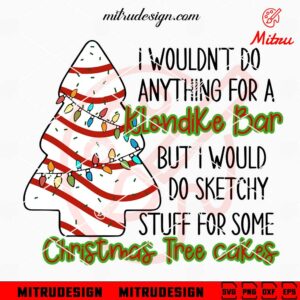 I Wouldn't Do Anything For A Klondike SVG, Funny Christmas Cakes Quote SVG, PNG, DXF, EPS