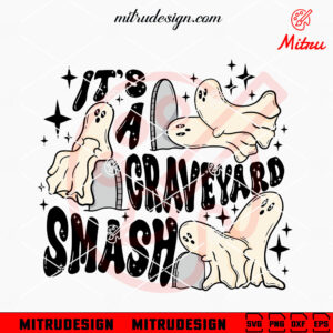 It's A Graveyard Smash SVG, Adult Spooky SVG, Funny Halloween Ghost SVG, Cut Files