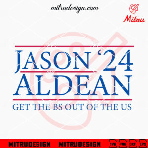 Jason Aldean 2024 SVG, Get The Bs Out Of The Us SVG, PNG, DXF, EPS