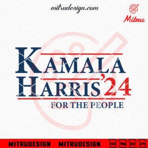 Kamala Harris 24 For The People SVG, Madam Harris SVG, PNG, DXF, EPS, Cut Files