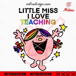 Little Miss I Love Teaching SVG, Funny Teacher SVG, PNG, DXF, EPS, Cricut