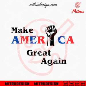 Make America Great Again Fist Hand SVG, Trump Hand SVG, PNG, DXF, EPS