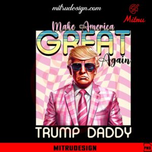 Make America Great Again Trump Daddy PNG, MAGA 2024 PNG, Digital Download