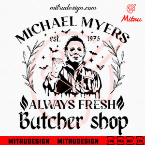 Michael Myers Always Fresh Butcher Shop SVG, Michael Halloween Est 1978 SVG, Files