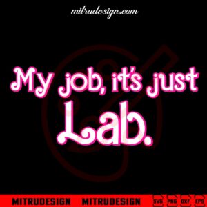 My Jobs It's Just Lab SVG, Lab Week 2024 SVG, Science SVG, PNG, DXF, EPS, Cut Files