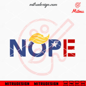 Nope Trump SVG, Funny Trump SVG, Political 2024 SVG, PNG, DXF, EPS, Cricut