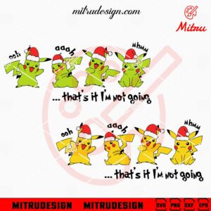 Pikachu That's it I'm Not Going SVG, Funny Pikachu Grinch Christmas SVG, Cutting Files