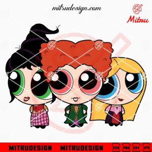 Powerpuff Girls Sanderson Sisters SVG, Powerpuff Girls Hocus Pocus Halloween SVG, Files