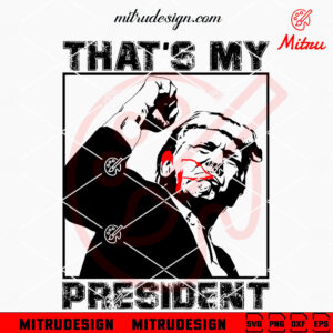 Trump That's My President SVG, Love Trump SVG, PNG, DXF, EPS, Cut Files