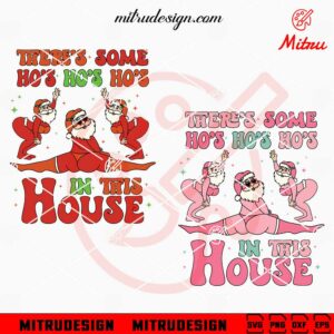 Theres Some Ho's In This House Santa SVG, Funny Santa Claus Christmas Dancing SVG
