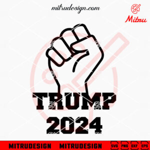 Trump 2024 Hand SVG, Trump MAGA SVG, Trump Fight SVG, PNG, DXF, EPS, Cricut