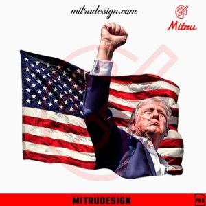 Trump Raised Fist Hand US Flag PNG, Trump Fight 2024 PNG, Instant Download