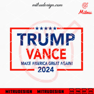 Trump Vance 2024 Make America Great Again SVG, Trump MAGA 2024 SVG