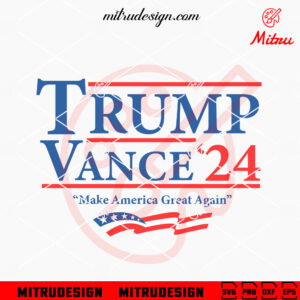 Trump Vance Make America Great Again SVG, Trump Vance 24 SVG, PNG, DXF, EPS, Cricut