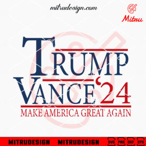 Trump Vance 24 SVG, Make America Great Again SVG, MAGA SVG, Cutting Files