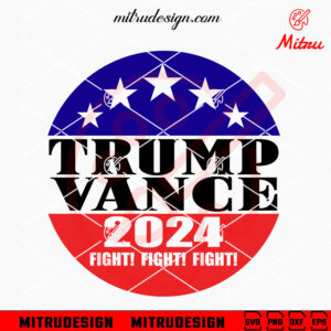 Trump Vance 2024 Fight SVG, US President SVG, VP Vance 24 SVG, PNG, DXF, EPS, Cut Files